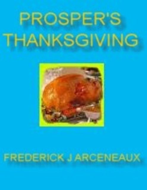 Prosper's Thanksgiving, Frederick J Arceneaux