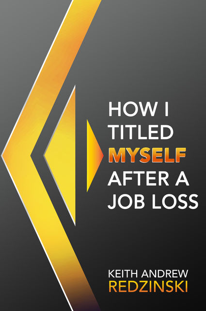 How I Titled Myself After a Job Loss, Keith Redzinski