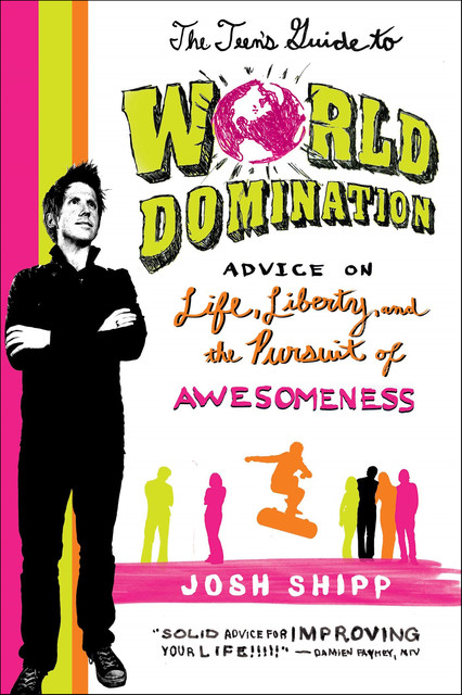 The Teen's Guide to World Domination, Josh Shipp