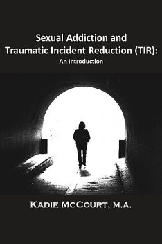 Sexual Addiction and Traumatic Incident Reduction (TIR), Kadie McCourt