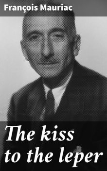 The kiss to the leper, Francois Mauriac