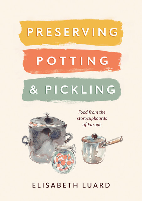 Preserving, Potting and Pickling, Elizabeth Luard