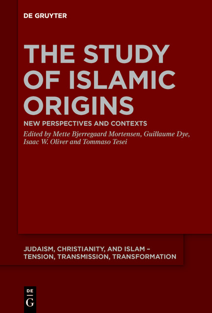 The Study of Islamic Origins, Isaac W. Oliver, Guillaume Dye, Mette Bjerregaard Mortensen, Tommaso Tesei