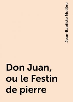 Don Juan, ou le Festin de pierre, Jean-Baptiste Molière