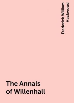 The Annals of Willenhall, Frederick William Hackwood