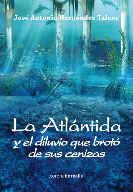 La Atlántida y el diluvio que brotó de sus cenizas, José Antonio Hernández Talens