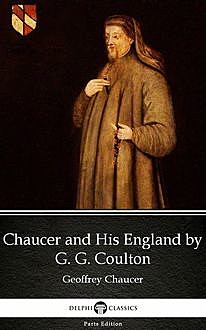 Chaucer and His England by G. G. Coulton – Delphi Classics (Illustrated), G.G.Coulton