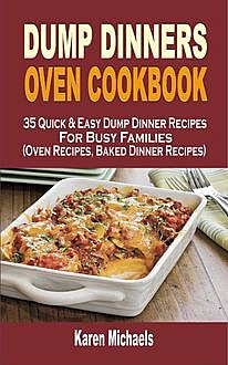 Dump Dinners Oven Cookbook, Karen Michaels