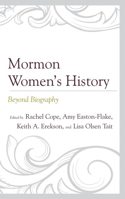 Mormon Women’s History, Amy Easton-Flake, Keith A. Erekson, Lisa Olsen Tait, Rachel Cope