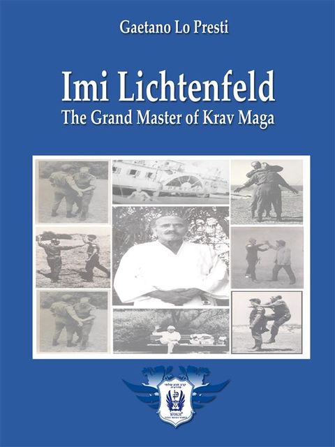 Imi Lichtenfeld – The Grand Master of Krav Maga, Gaetano Lo Presti