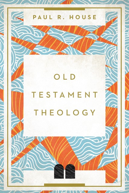 Old Testament Theology, Paul R. House