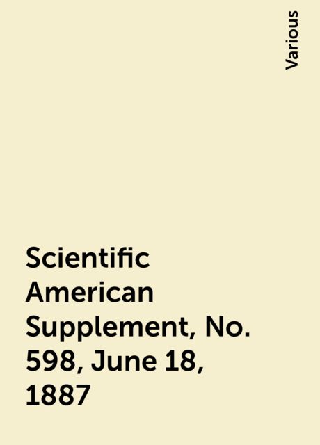 Scientific American Supplement, No. 598, June 18, 1887, Various