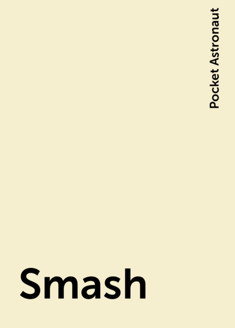 Smash, Pocket Astronaut