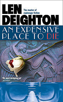 An Expensive Place to Die, Len Deighton
