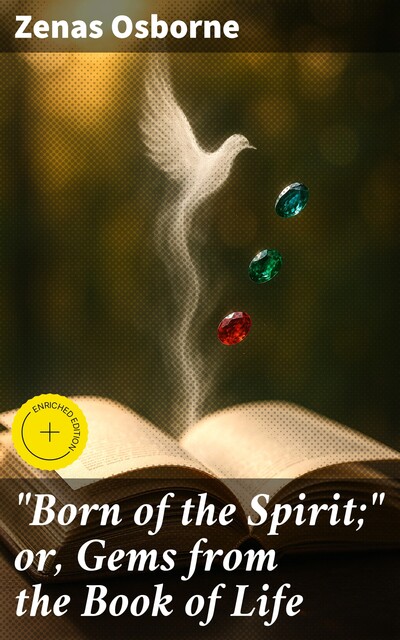 “Born of the Spirit;" or, Gems from the Book of Life, Zenas Osborne