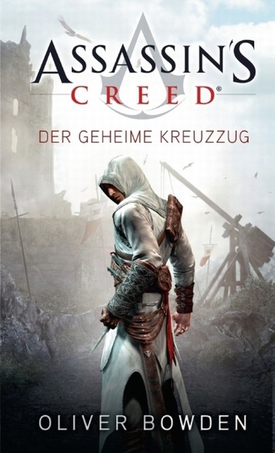 Assassin's Creed Band 3: Der geheime Kreuzzug, Oliver Bowden