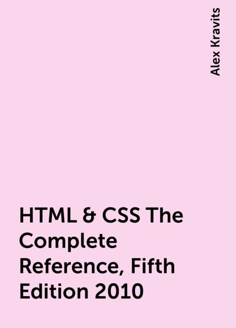HTML & CSS The Complete Reference, Fifth Edition 2010, Alex Kravits