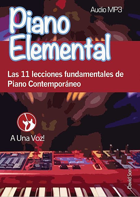 Piano Elemental: Las 11 lecciones fundamentales de Piano Contemporáneo (Spanish Edition), David Son