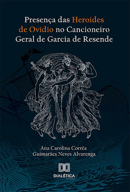 Presença das Heroides de Ovídio no Cancioneiro Geral de Garcia de Resende, Ana Carolina Corrêa Guimarães Neves Alvarenga