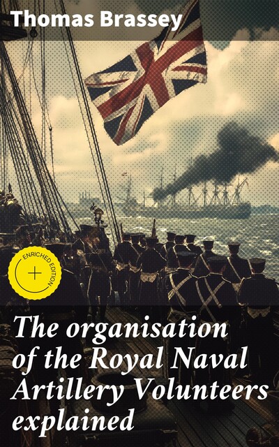 The organisation of the Royal Naval Artillery Volunteers explained, Thomas Brassey