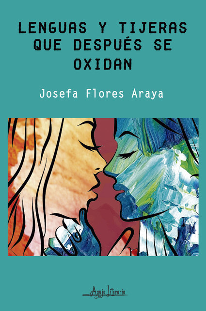 Lenguas y tijeras que después se oxidan, Josefa Flores Araya