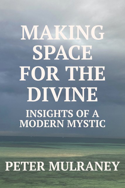 Making Space For The Divine, Peter Mulraney