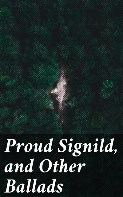 Proud Signild, and Other Ballads, Various