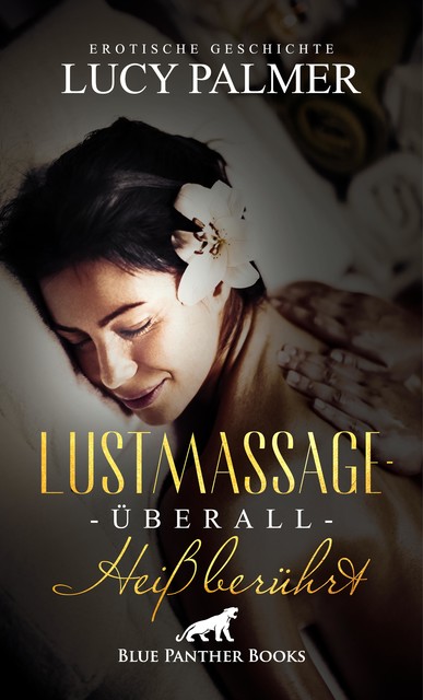 LustMassage – überall heiß berührt | Erotische Geschichte, Lucy Palmer