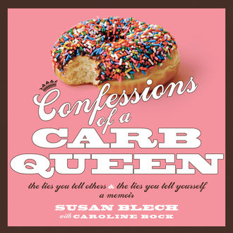 Confessions of a Carb Queen, Caroline Bock, Susan Blech