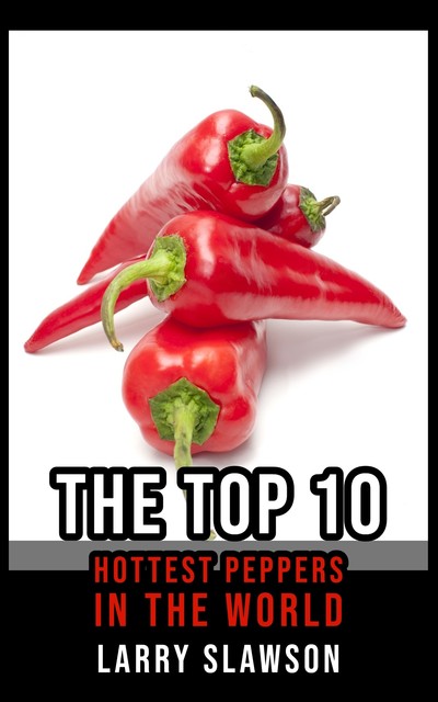 The Top 10 Hottest Peppers in the World, Larry Slawson