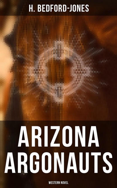 Arizona Argonauts (Western Novel), H. Bedford-Jones