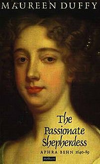 The Passionate Shepherdess: The Life of Aphra Behn, Maureen Duffy