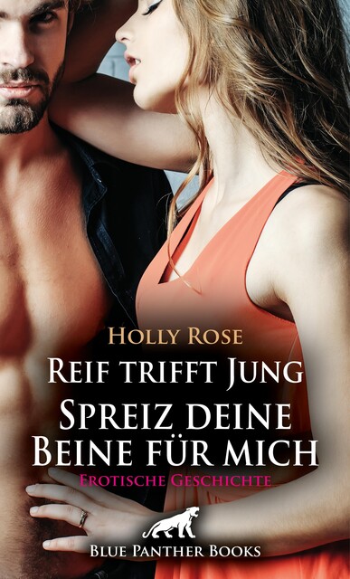 Reif trifft Jung – Spreiz deine Beine für mich | Erotische Geschichte, Holly Rose