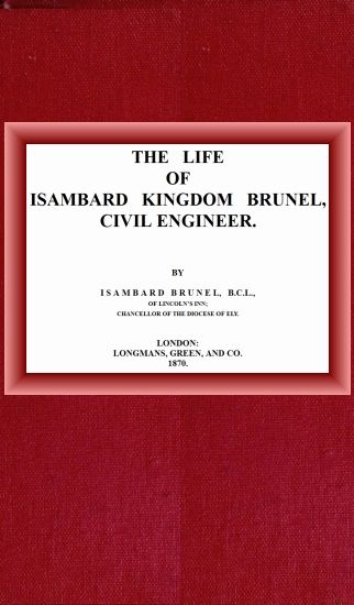 The life of Isambard Kingdom Brunel, Civil Engineer, Isambard Brunel