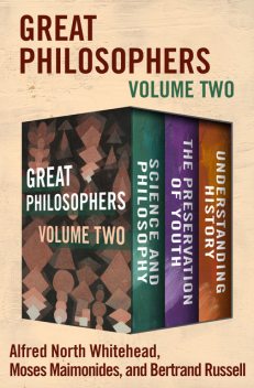 Great Philosophers Volume Two, Bertrand Russell, Alfred North Whitehead, Moses Maimonides