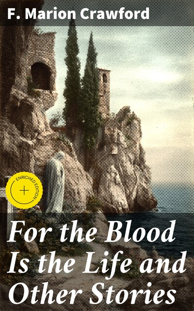 For the Blood Is the Life and Other Stories, Francis Marion Crawford