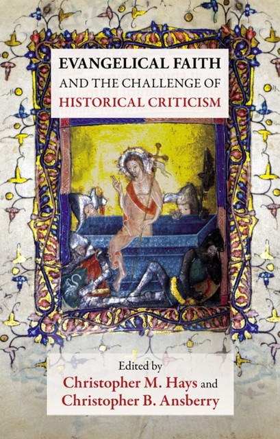 Evangelical Faith and the Challenge of Historical Criticism, Christopher B.Ansberry, Christopher M.Hays