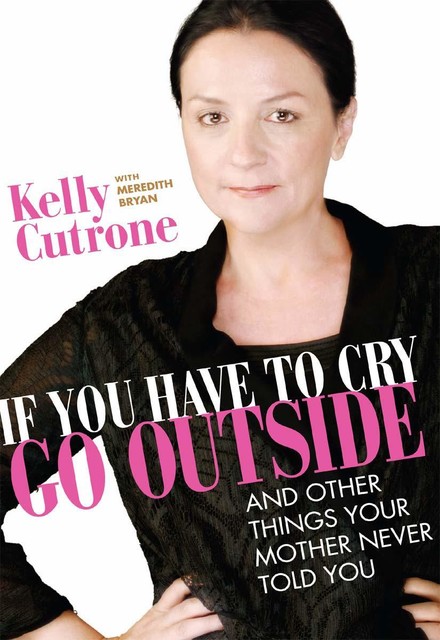 If You Have to Cry, Go Outside, Kelly Cutrone, Meredith Bryan