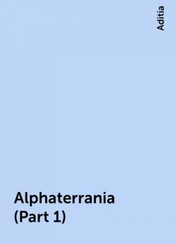 Alphaterrania (Part 1), Aditia