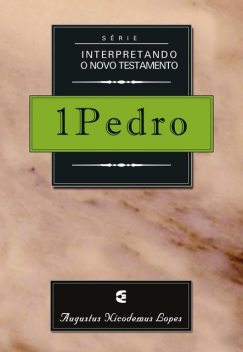 Série interpretando o Novo Testamento: 1Pedro, Augustus Nicodemus Lopes