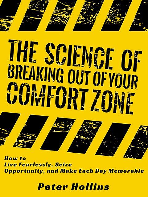 The Science of Breaking Out of Your Comfort Zone, Peter Hollins