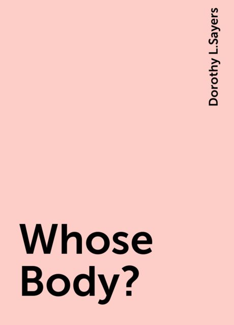 Whose Body?, Dorothy L.Sayers