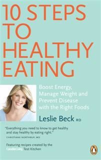 10 Steps To Healthy Eating, Leslie Beck