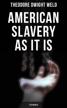 American Slavery as It is: Testimonies, Theodore Dwight Weld