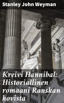 Kreivi Hannibal: Historiallinen romaani Ranskan hovista, Stanley John Weyman