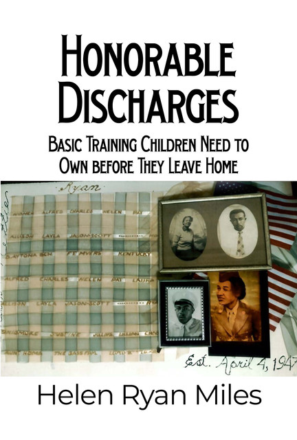 Honorable Discharges: Basic Training Children Need to Own before They Leave Home, Helen Miles