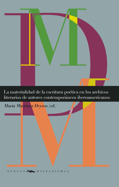 La materialidad de la escritura poética en los archivos literarios de autores contemporáneos iberoamericanos, María Martínez Deyros