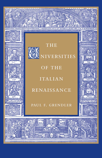 The Universities of the Italian Renaissance, Paul F. Grendler