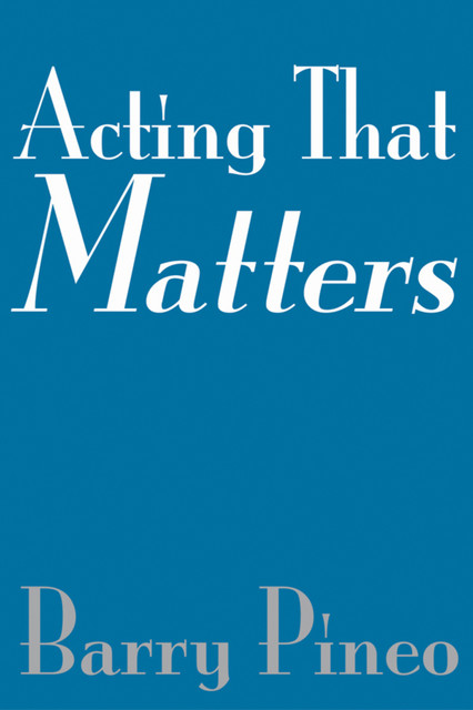 Acting That Matters, Barry Pineo