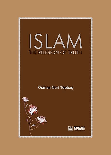 Islam The Religion Of Truth, Osman Nuri Topbaş
